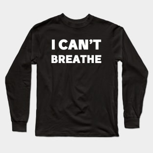 i cant breathe Long Sleeve T-Shirt